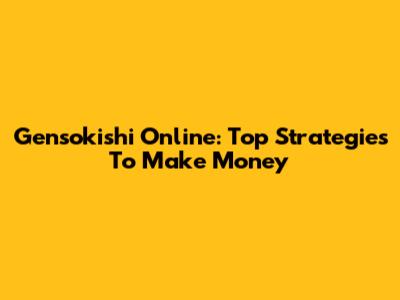 Gensokishi Online: Top Strategies To Make Money