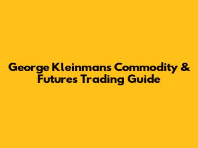 George Kleinman's Commodity & Futures Trading Guide