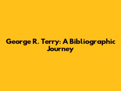 George R. Terry: A Bibliographic Journey