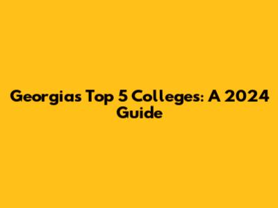 Georgia's Top 5 Colleges: A 2024 Guide