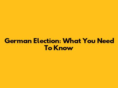 German Election: What You Need To Know