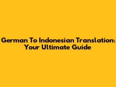 German To Indonesian Translation: Your Ultimate Guide