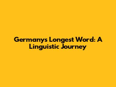 Germany's Longest Word: A Linguistic Journey