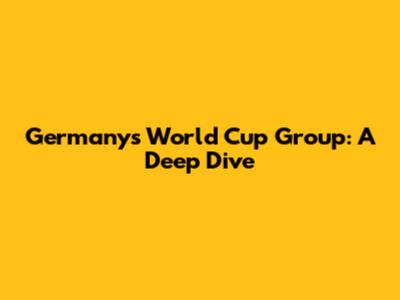 Germany's World Cup Group: A Deep Dive