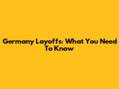 Germany Layoffs: What You Need To Know