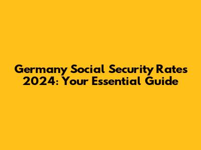 Germany Social Security Rates 2024: Your Essential Guide