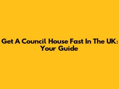 Get A Council House Fast In The UK: Your Guide