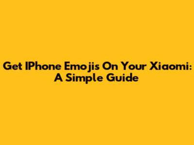 Get IPhone Emojis On Your Xiaomi: A Simple Guide
