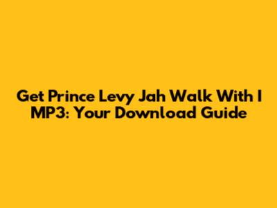 Get Prince Levy Jah Walk With I MP3: Your Download Guide