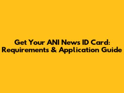 Get Your ANI News ID Card: Requirements & Application Guide