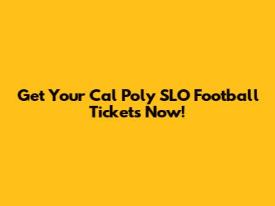 Get Your Cal Poly SLO Football Tickets Now!