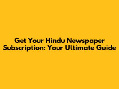 Get Your Hindu Newspaper Subscription: Your Ultimate Guide