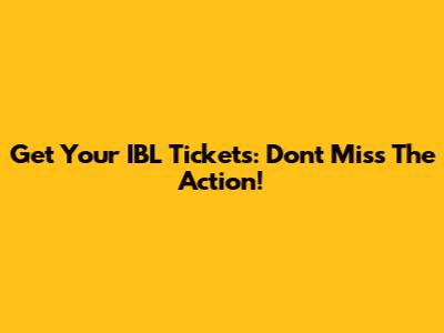Get Your IBL Tickets: Don't Miss The Action!