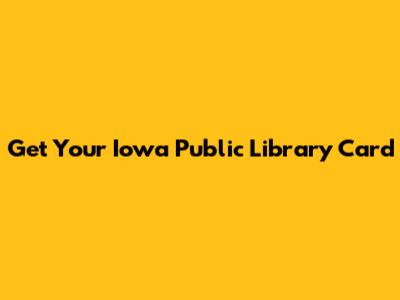 Get Your Iowa Public Library Card