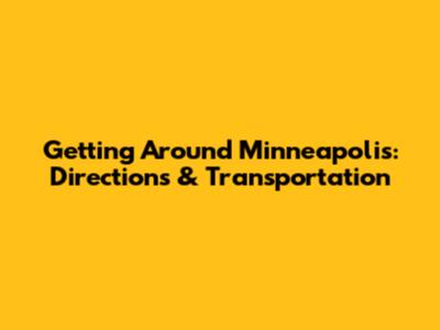 Getting Around Minneapolis: Directions & Transportation