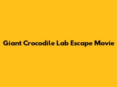 Giant Crocodile Lab Escape Movie