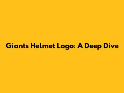 Giants Helmet Logo: A Deep Dive
