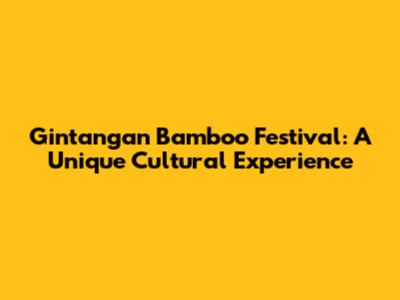 Gintangan Bamboo Festival: A Unique Cultural Experience