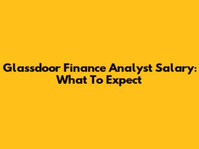 Glassdoor Finance Analyst Salary: What To Expect