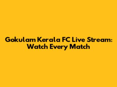 Gokulam Kerala FC Live Stream: Watch Every Match