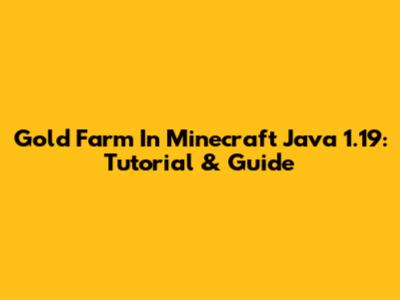 Gold Farm In Minecraft Java 1.19: Tutorial & Guide