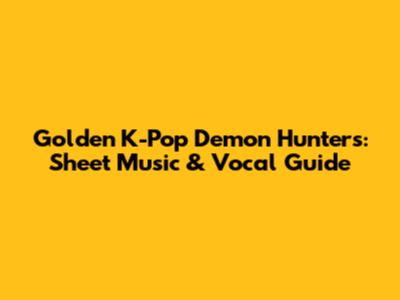 Golden K-Pop Demon Hunters: Sheet Music & Vocal Guide