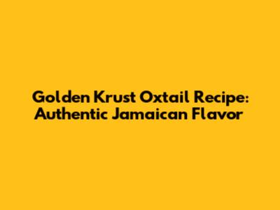 Golden Krust Oxtail Recipe: Authentic Jamaican Flavor
