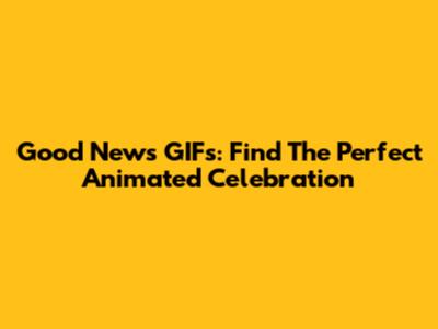 Good News GIFs: Find The Perfect Animated Celebration