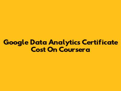 Google Data Analytics Certificate Cost On Coursera