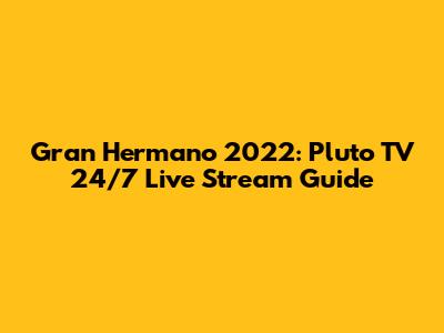 Gran Hermano 2022: Pluto TV 24/7 Live Stream Guide