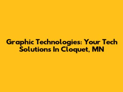 Graphic Technologies: Your Tech Solutions In Cloquet, MN