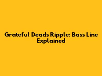Grateful Dead's Ripple: Bass Line Explained