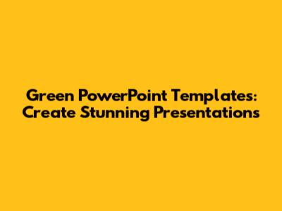 Green PowerPoint Templates: Create Stunning Presentations