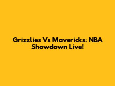 Grizzlies Vs Mavericks: NBA Showdown Live!