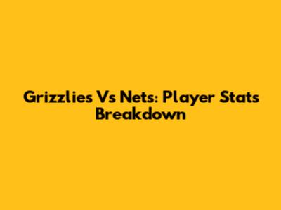 Grizzlies Vs Nets: Player Stats Breakdown