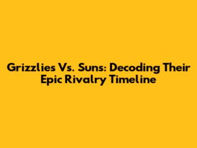 Grizzlies Vs. Suns: Decoding Their Epic Rivalry Timeline