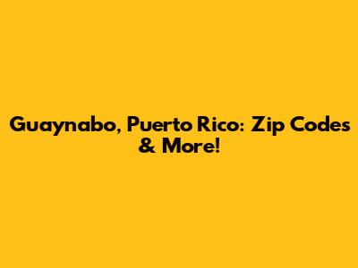 Guaynabo, Puerto Rico: Zip Codes & More!