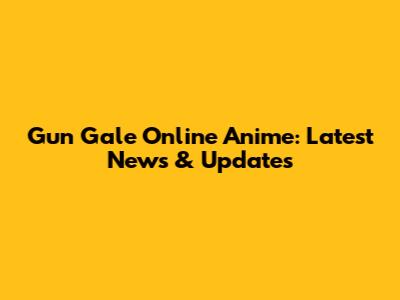 Gun Gale Online Anime: Latest News & Updates