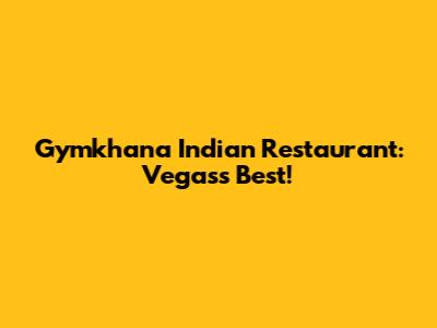 Gymkhana Indian Restaurant: Vegas's Best!