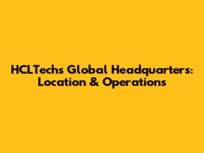 HCLTech's Global Headquarters: Location & Operations