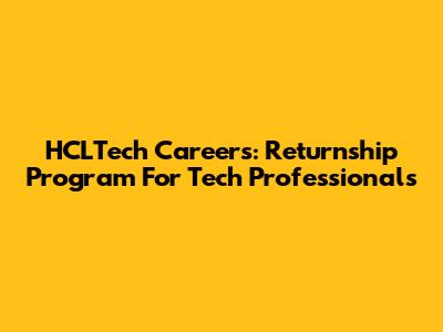 HCLTech Careers: Returnship Program For Tech Professionals