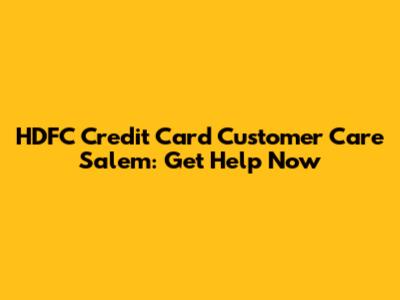 HDFC Credit Card Customer Care Salem: Get Help Now