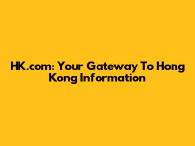 HK.com: Your Gateway To Hong Kong Information