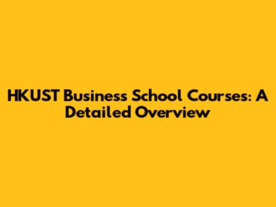 HKUST Business School Courses: A Detailed Overview