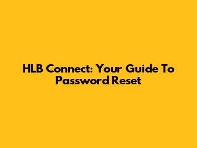 HLB Connect: Your Guide To Password Reset