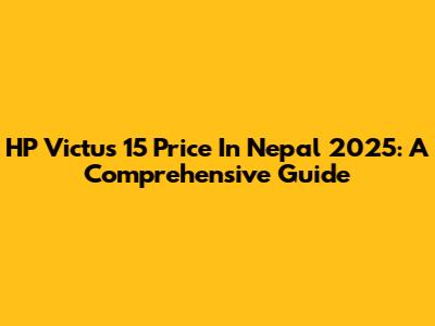 HP Victus 15 Price In Nepal 2025: A Comprehensive Guide