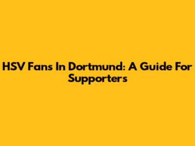 HSV Fans In Dortmund: A Guide For Supporters