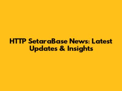 HTTP SetaraBase News: Latest Updates & Insights