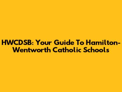 HWCDSB: Your Guide To Hamilton-Wentworth Catholic Schools