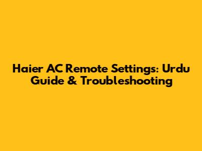 Haier AC Remote Settings: Urdu Guide & Troubleshooting